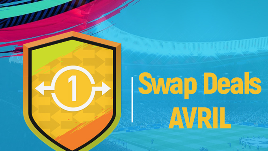 FIFA 19 : Echanges FUT, swap deals d'avril