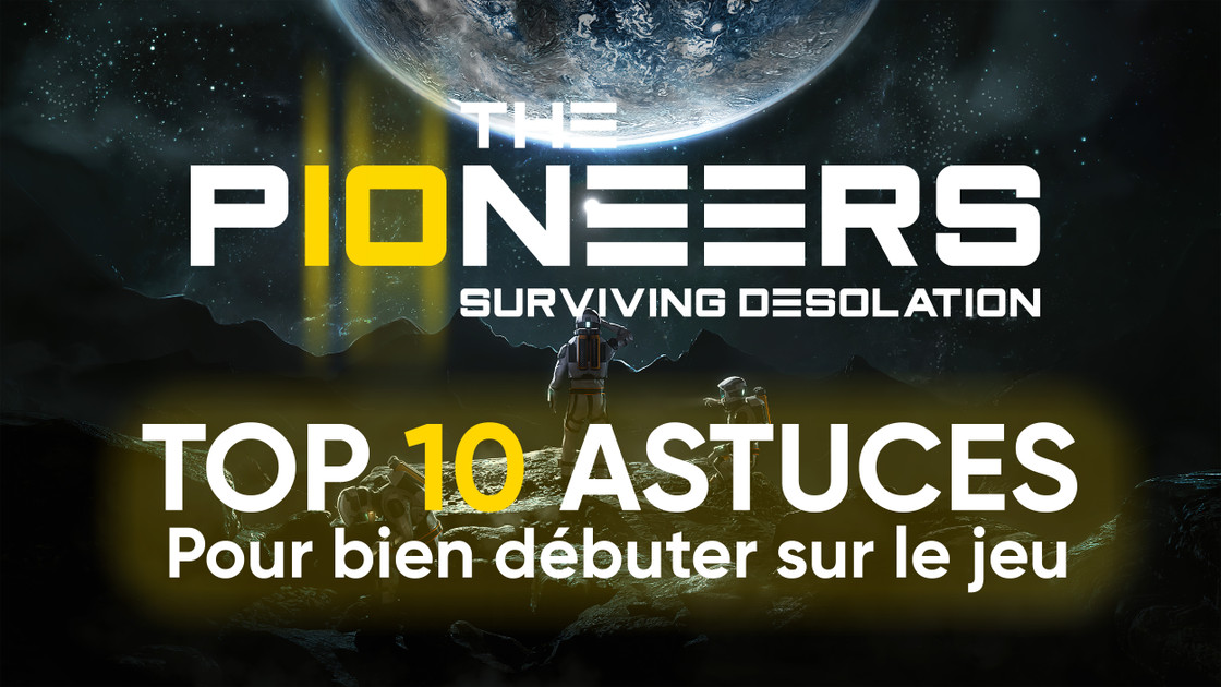 The Pioneers : Nos 10 meilleures astuces pour bien débuter sur le jeu !