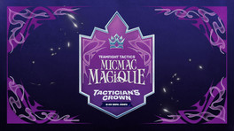 Tactician's Crown Micmac Magique : résultats, date, streaming, qualifiés français... toutes les infos sur les Worlds du set 12 de TFT